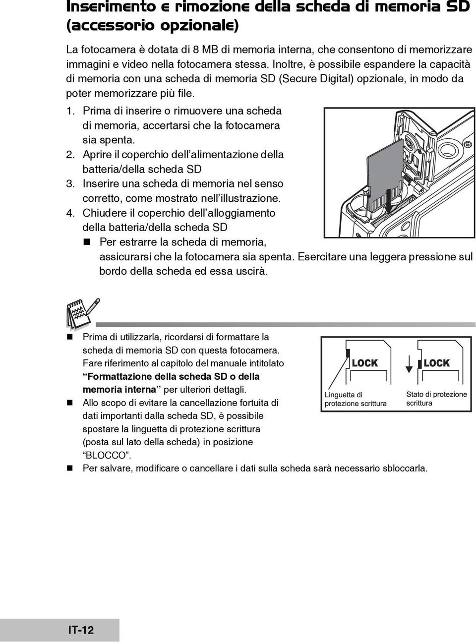 Prima di inserire o rimuovere una scheda di memoria, accertarsi che la fotocamera sia spenta. 2. Aprire il coperchio dell alimentazione della batteria/della scheda SD 3.