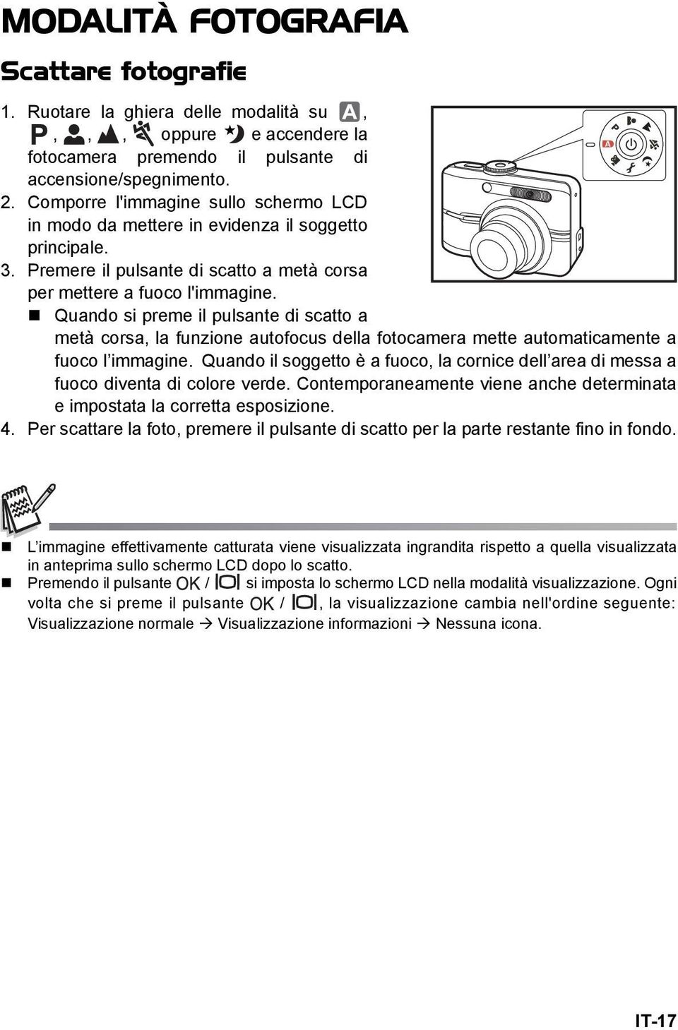 Quando si preme il pulsante di scatto a metà corsa, la funzione autofocus della fotocamera mette automaticamente a fuoco l immagine.