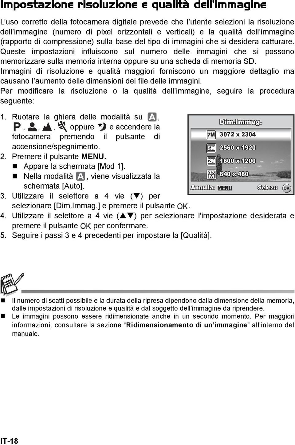 Queste impostazioni influiscono sul numero delle immagini che si possono memorizzare sulla memoria interna oppure su una scheda di memoria SD.