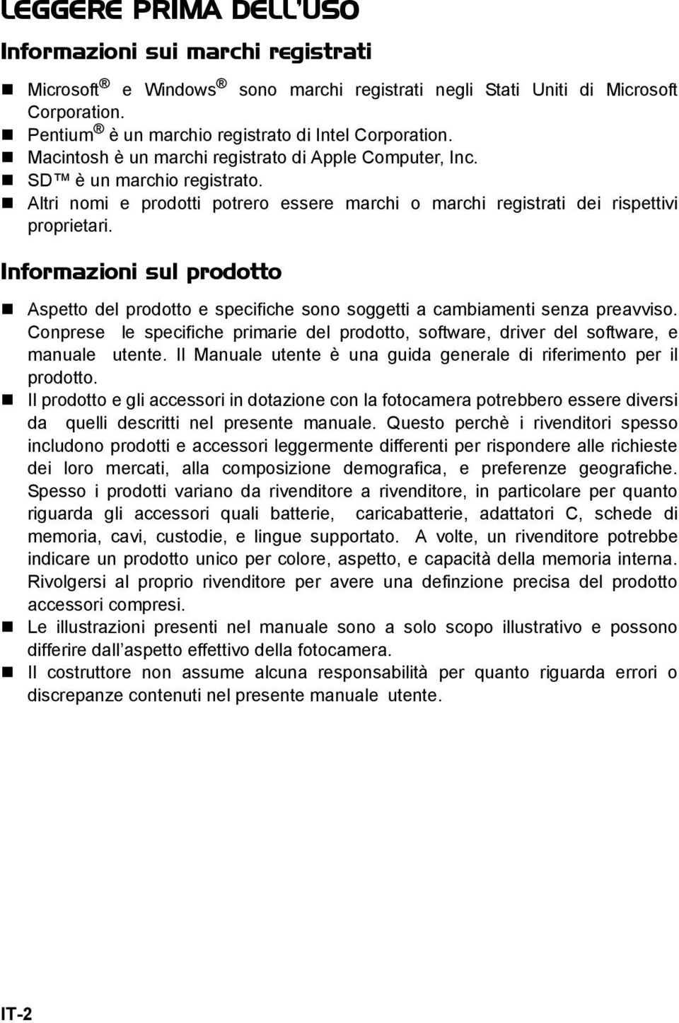 Informazioni sul prodotto Aspetto del prodotto e specifiche sono soggetti a cambiamenti senza preavviso. Conprese le specifiche primarie del prodotto, software, driver del software, e manuale utente.