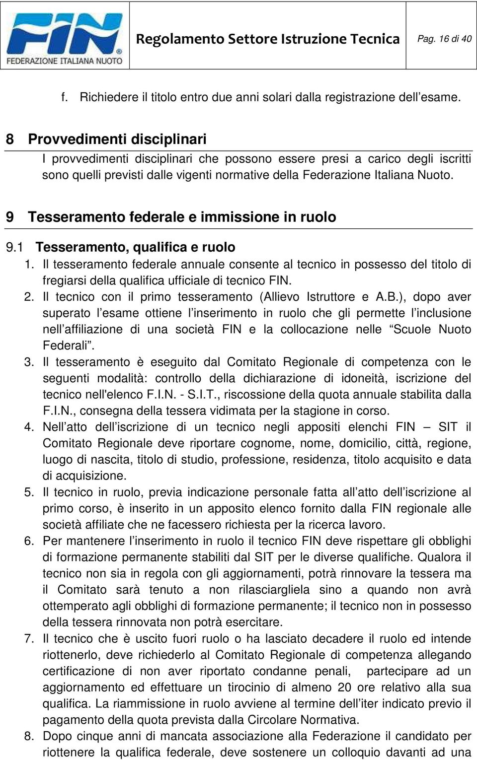 9 Tesseramento federale e immissione in ruolo 9.1 Tesseramento, qualifica e ruolo 1.