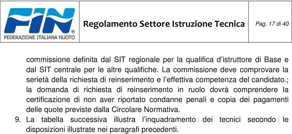 La commissione deve comprovare la serietà della richiesta di reinserimento e l effettiva competenza del candidato.