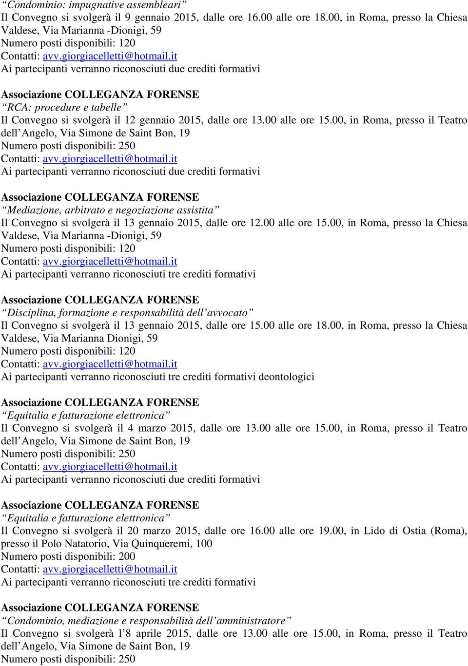 00, in Roma, presso il Teatro Mediazione, arbitrato e negoziazione assistita Il Convegno si svolgerà il 13 gennaio 2015, dalle ore 12.00 alle ore 15.