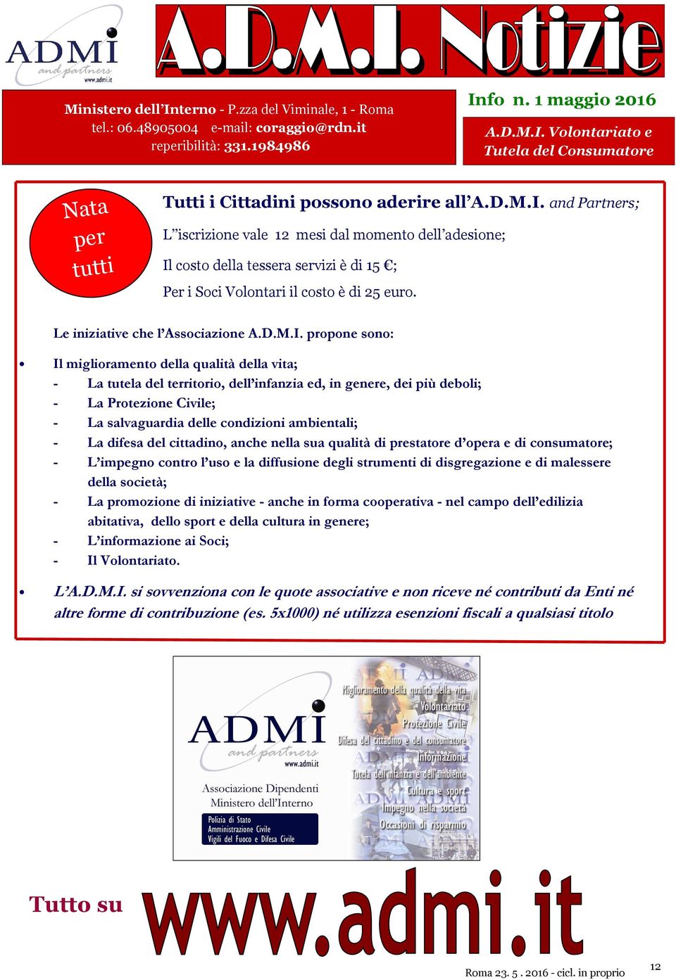 costo della tessera servizi è di 15 ; Per i Soci Volontari il costo è di 25 euro. Le iniziative che l Associazione A.D.M.I.