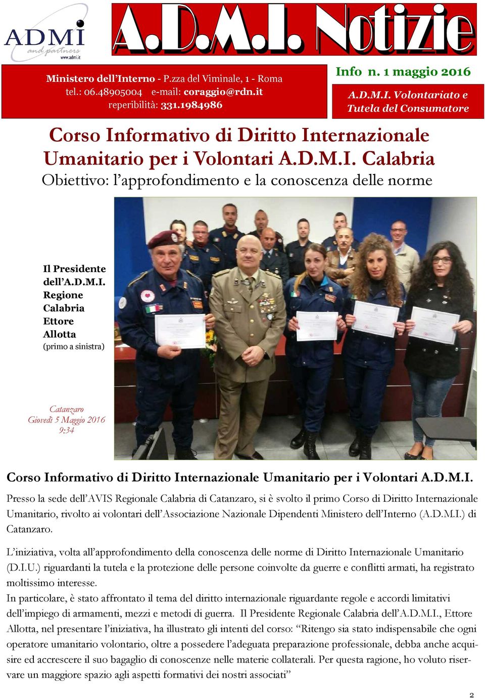 Presso la sede dell AVIS Regionale Calabria di Catanzaro, si è svolto il primo Corso di Diritto Internazionale Umanitario, rivolto ai volontari dell Associazione Nazionale Dipendenti Ministero dell