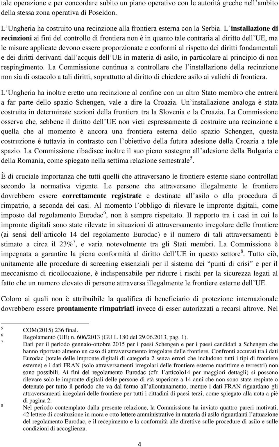 L installazione di recinzioni ai fini del controllo di frontiera non è in quanto tale contraria al diritto dell UE, ma le misure applicate devono essere proporzionate e conformi al rispetto dei