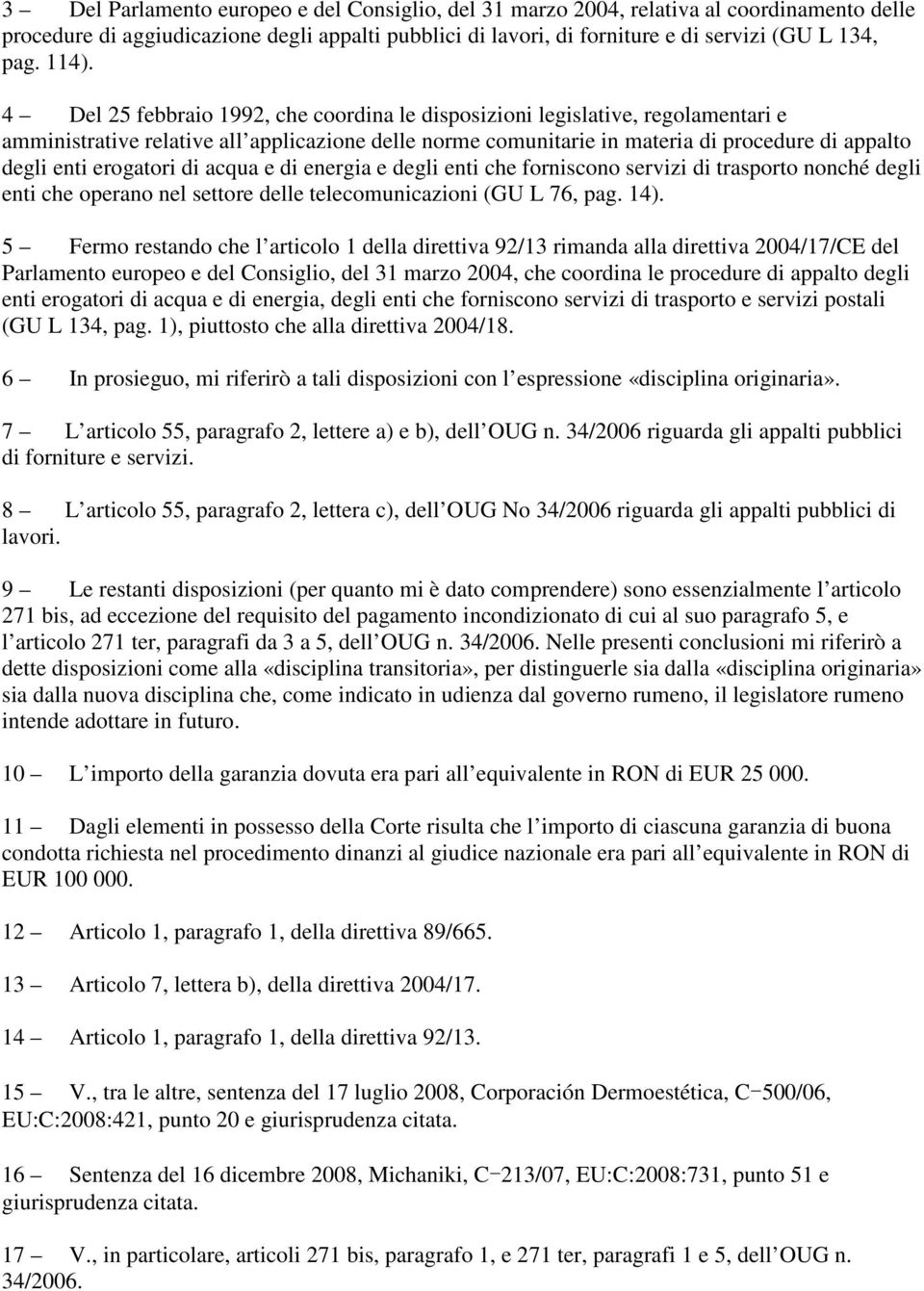 erogatori di acqua e di energia e degli enti che forniscono servizi di trasporto nonché degli enti che operano nel settore delle telecomunicazioni (GU L 76, pag. 14).