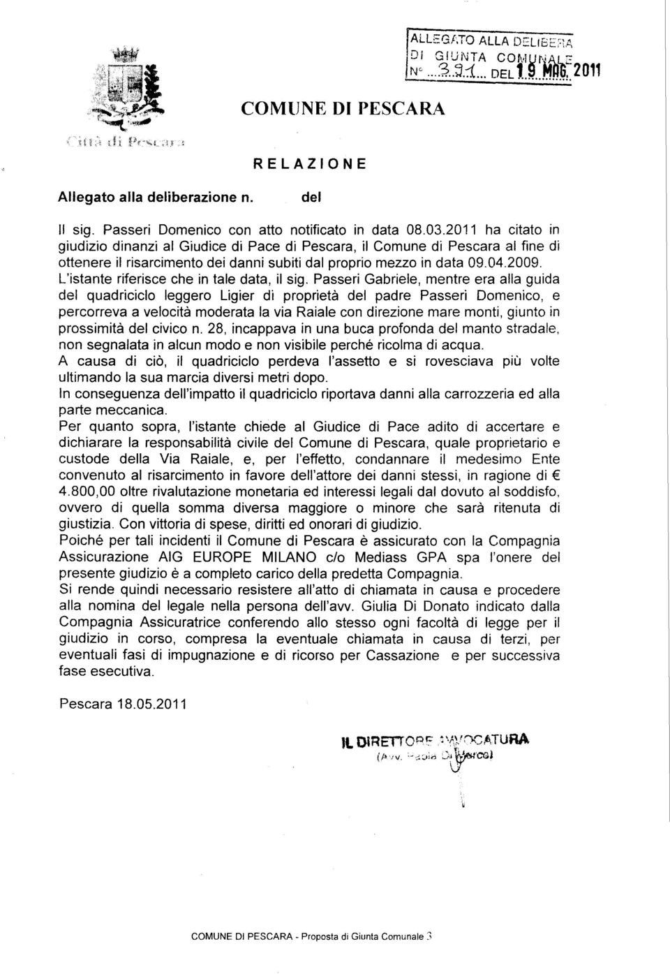 2011 ha citato in giudizio dinanzi al Giudice di Pace di Pescara, il Comune di Pescara al fine di ottenere il risarcimento dei danni subiti dal proprio mezzo in data 09.04.2009.