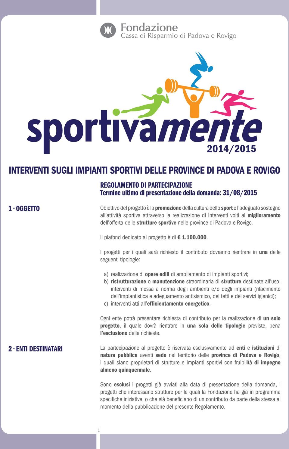 province di Padova e Rovigo. Il plafond dedicato al progetto è di 1.100.000.