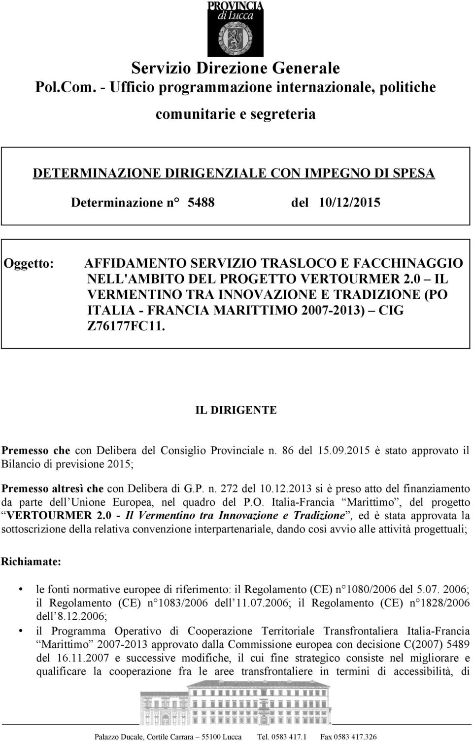 TRASLOCO E FACCHINAGGIO NELL'AMBITO DEL PROGETTO VERTOURMER 2.0 IL VERMENTINO TRA INNOVAZIONE E TRADIZIONE (PO ITALIA - FRANCIA MARITTIMO 2007-2013) CIG Z76177FC11.