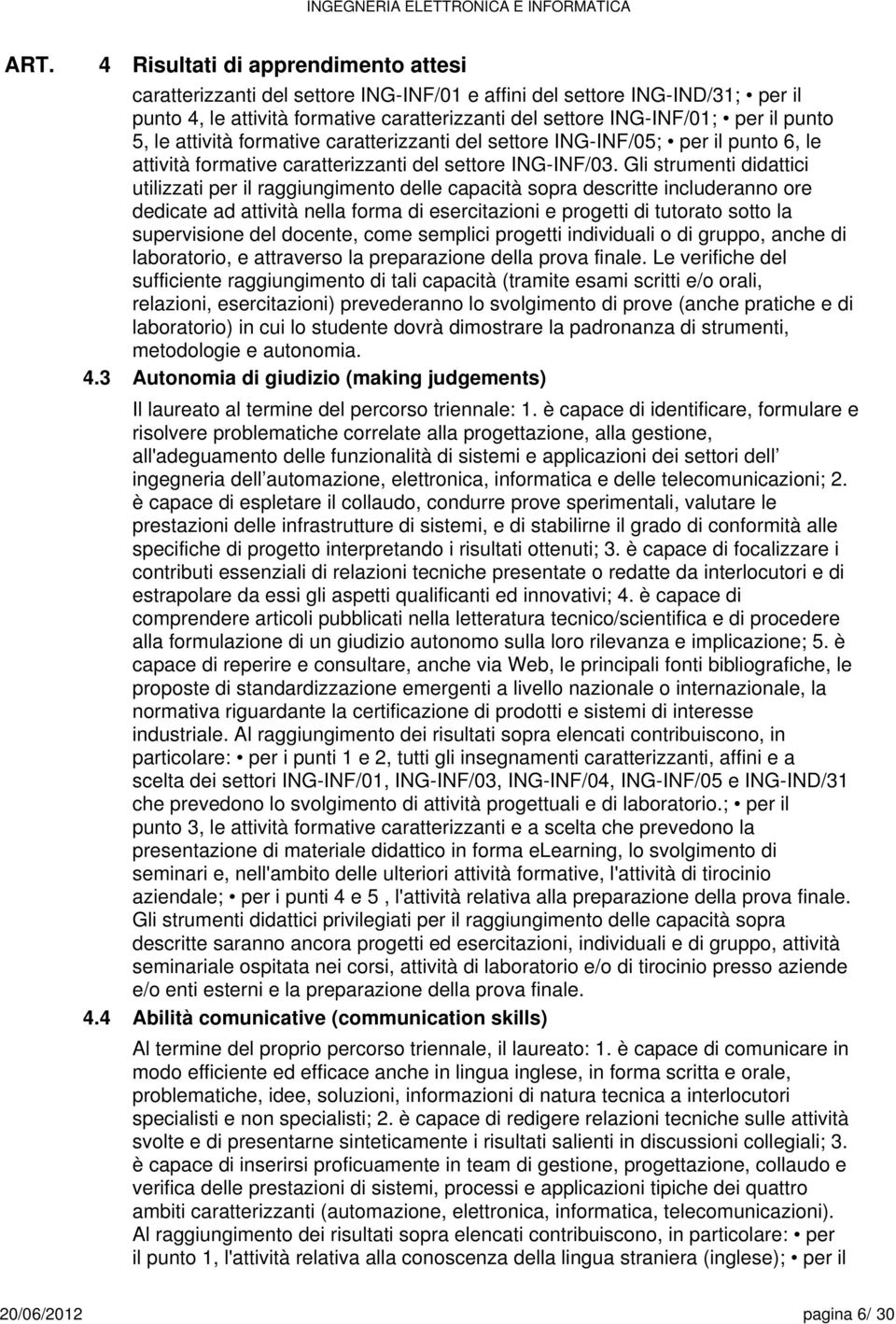 5, le attività formative caratterizzanti del settore ING-INF/05; per il punto 6, le attività formative caratterizzanti del settore ING-INF/03.