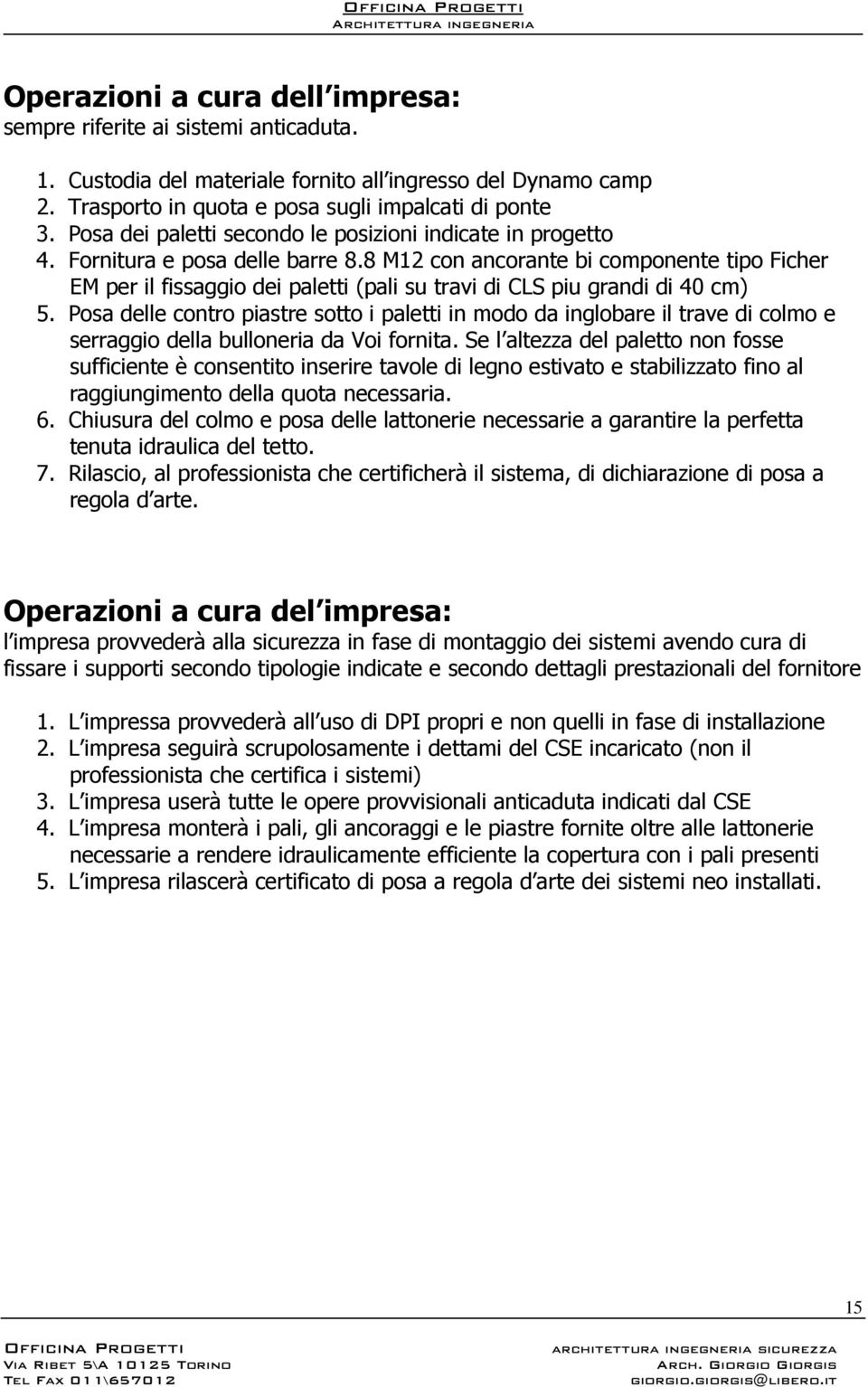 8 M12 con ancorante bi componente tipo Ficher EM per il fissaggio dei paletti (pali su travi di CLS piu grandi di 40 cm) 5.