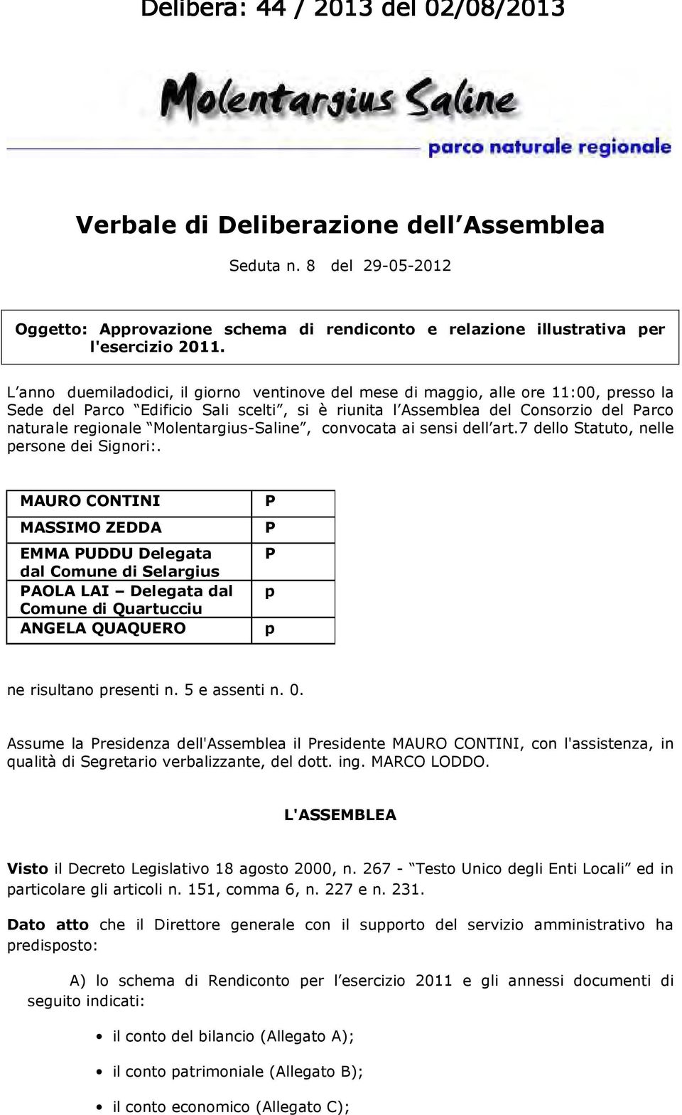 Molentargius-Saline, convocata ai sensi dell art.7 dello Statuto, nelle persone dei Signori:.