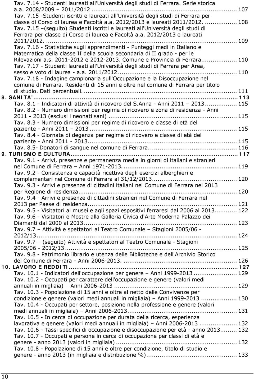 7.16 - Statistiche sugli apprendimenti - Punteggi medi in Italiano e Matematica della classe II della scuola secondaria di II grado - per le Rilevazioni a.s. 2011-2012 e 2012-2013.