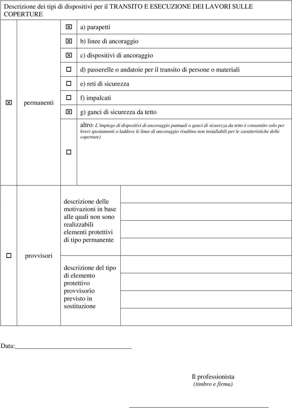 da tetto è consentito solo per brevi spostamenti o laddove le linee di ancoraggio risultino non installabili per le caratteristiche delle coperture) provvisori motivazioni in base alle