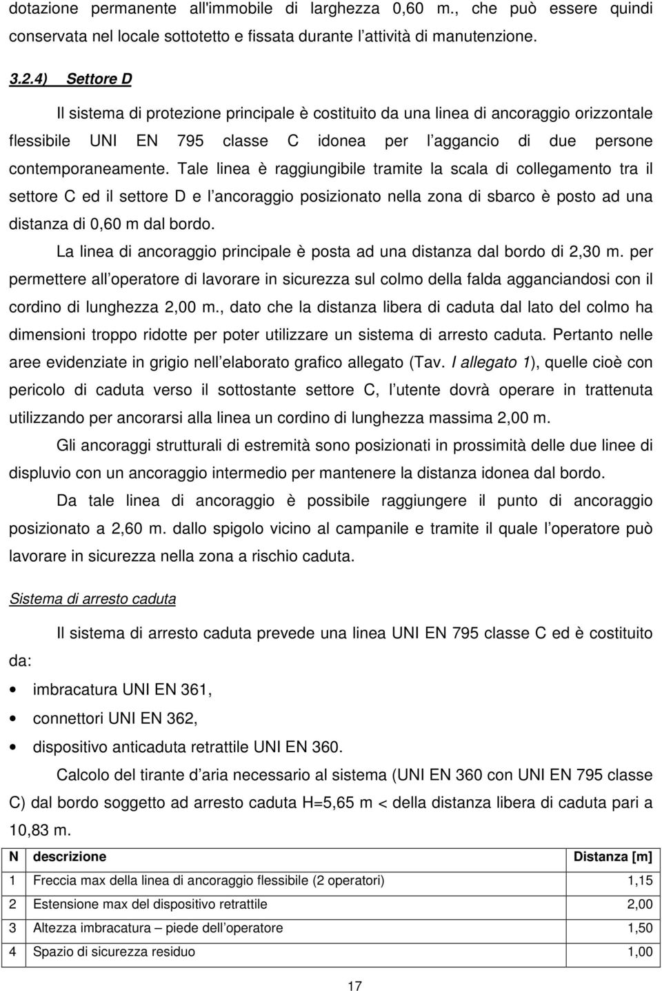 Tale linea è raggiungibile tramite la scala di collegamento tra il settore C ed il settore D e l ancoraggio posizionato nella zona di sbarco è posto ad una distanza di 0,60 m dal bordo.