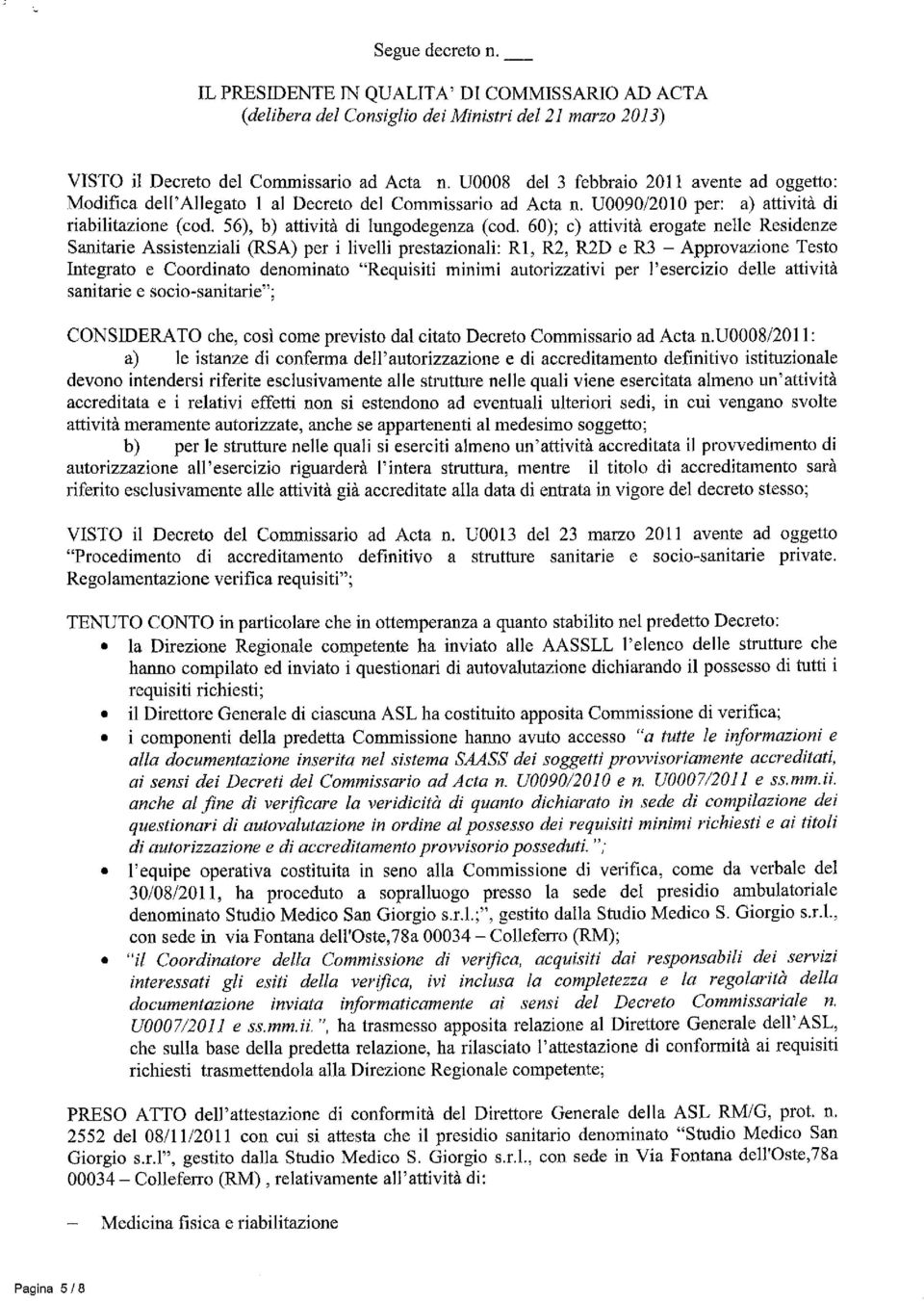 60); c) attività erogate nelle Residenze Sanitarie Assistenziali (RSA) per i livelli prestazionali: RI, R2, R2D e R3 - Approvazione Testo Integrato e Coordinato denominato "Requisiti minimi