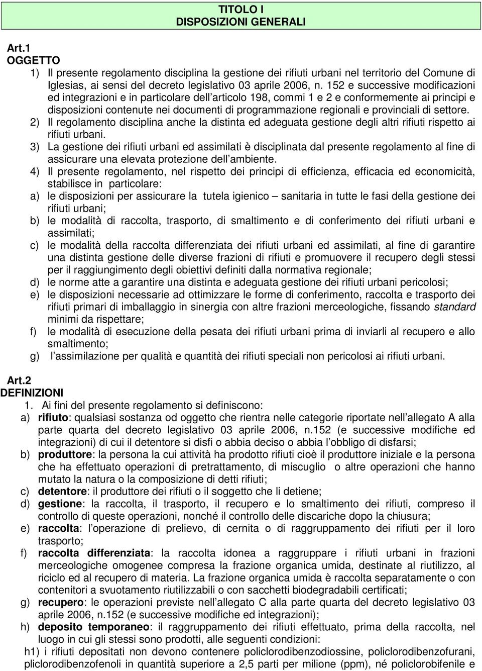 152 e successive modificazioni ed integrazioni e in particolare dell articolo 198, commi 1 e 2 e conformemente ai principi e disposizioni contenute nei documenti di programmazione regionali e