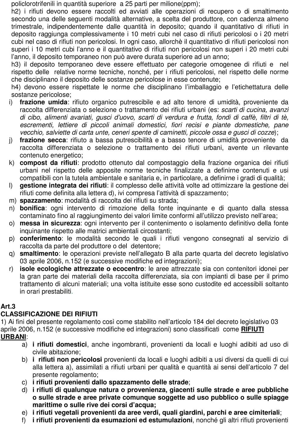 cubi nel caso di rifiuti pericolosi o i 20 metri cubi nel caso di rifiuti non pericolosi.