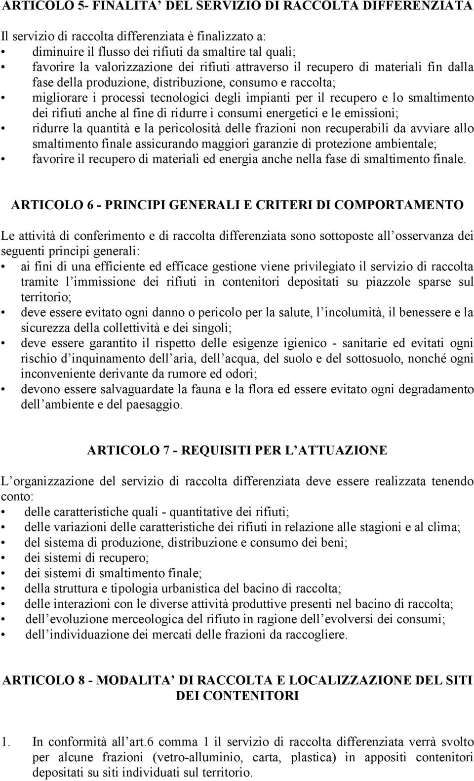 dei rifiuti anche al fine di ridurre i consumi energetici e le emissioni; ridurre la quantità e la pericolosità delle frazioni non recuperabili da avviare allo smaltimento finale assicurando maggiori