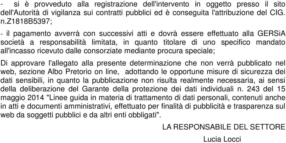 consorziate mediante procura speciale; Di approvare l'allegato alla presente determinazione che non verrà pubblicato nel web, sezione Albo Pretorio on line, adottando le opportune misure di sicurezza