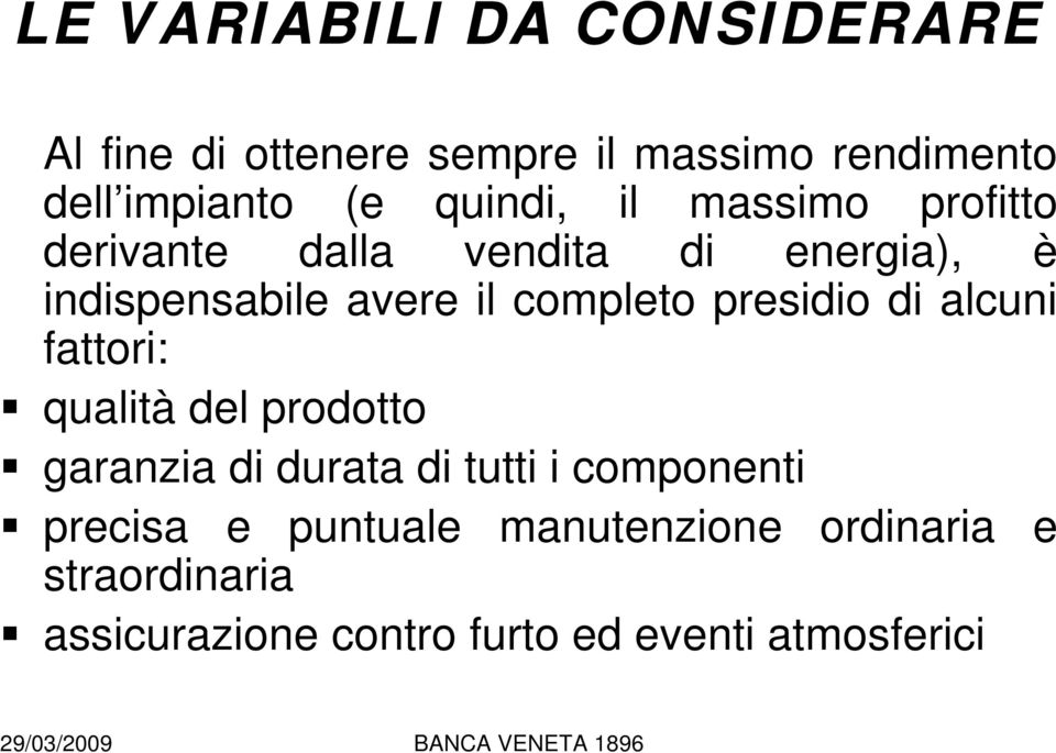 completo presidio di alcuni fattori: qualità del prodotto garanzia di durata di tutti i