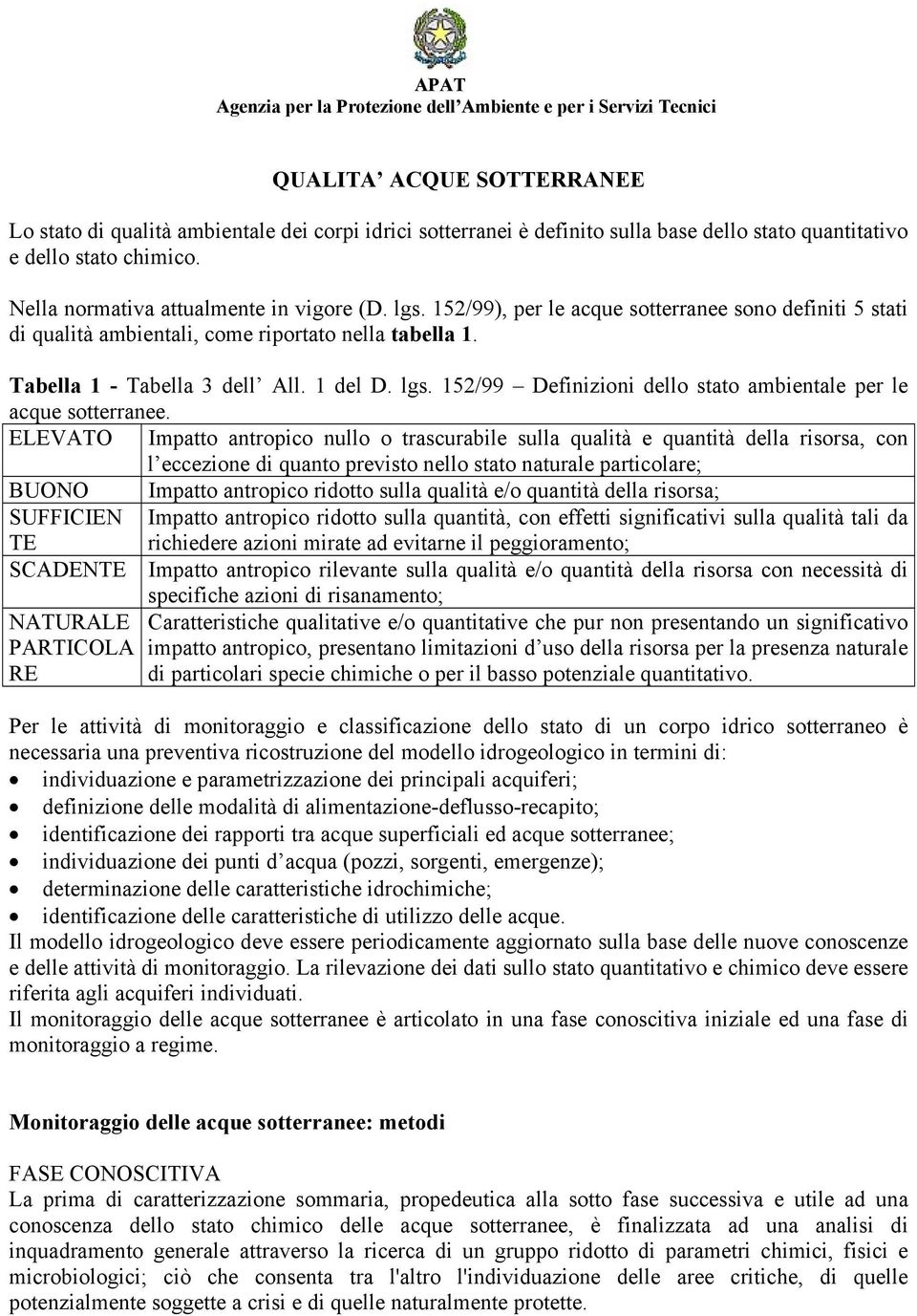 Tabella 1 - Tabella 3 dell All. 1 del D. lgs. 152/99 Definizioni dello stato ambientale per le acque sotterranee.