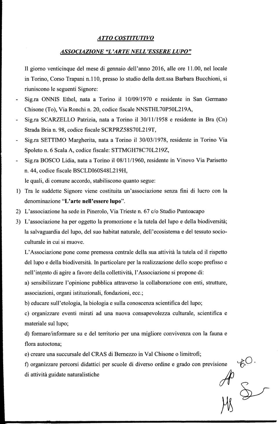 20, codice fiscale NNSTHL70P50L219A, - Sig.ra SCARZELLO Patrizia, nata a Torino il 30/11/1958 e residente in Bra (Cn) Strada Bria n. 98, codice fiscale SCRPRZ58S70L219T, - Sig.