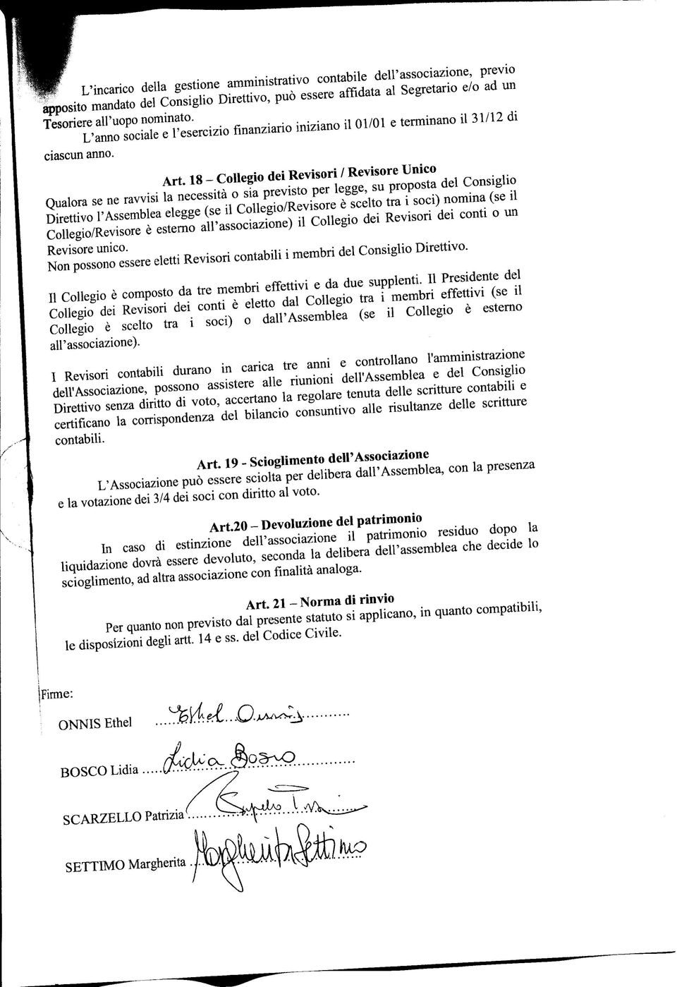 18 - CoUegio dei Revisori / Revisore Unico Qualora se ne ravvisi la necessità o sia previsto per legge, su proposta del Consiglio Direttivo l'assemblea elegge (se il Collegio/Revisore è scelto tra i