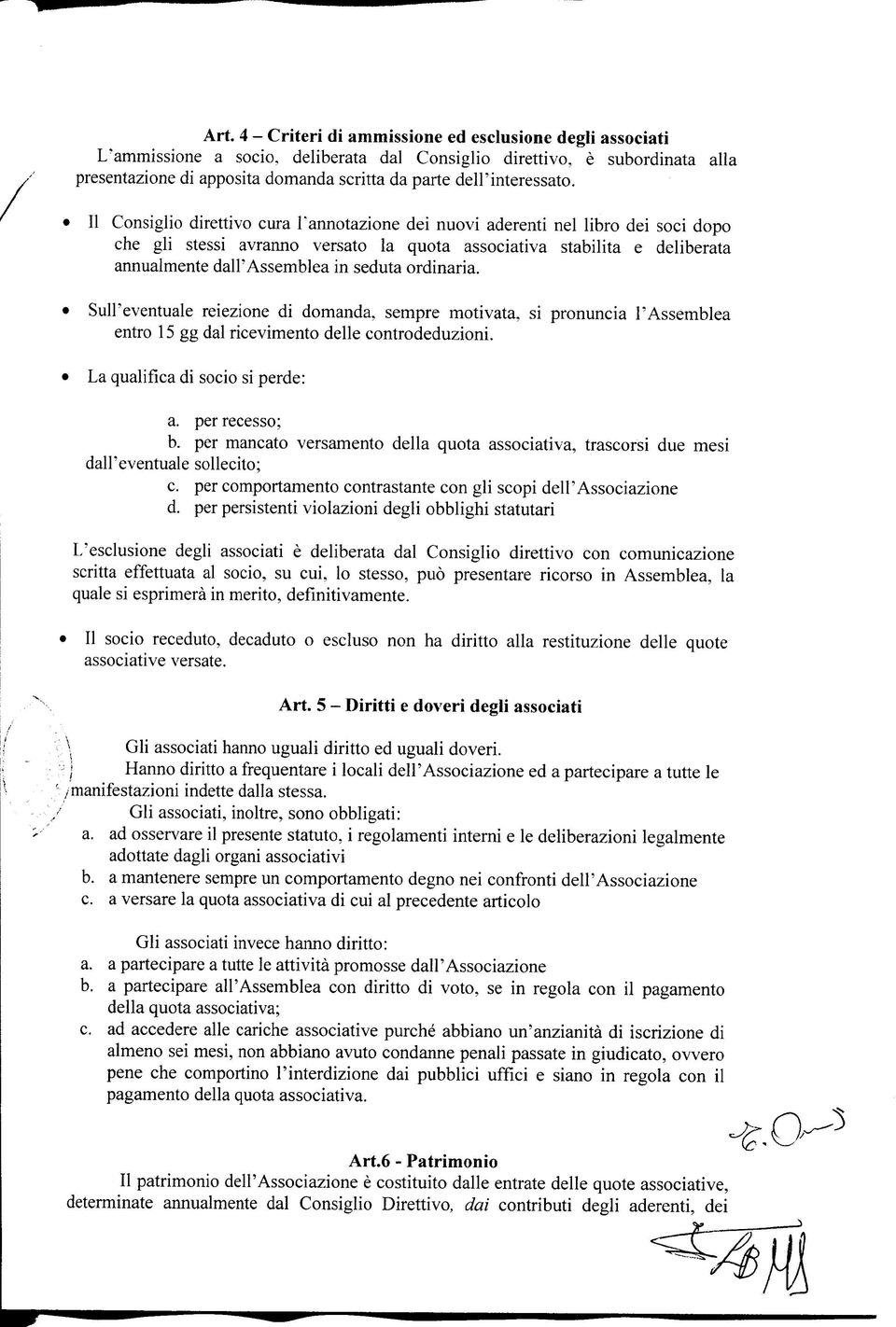 11 Consiglio direttivo cura 1" annotazione dei nuovi aderenti nel libro dei soci dopo che gli stessi avranno versato la quota associativa stabilita e deliberata annualmente dall'assemblea in seduta