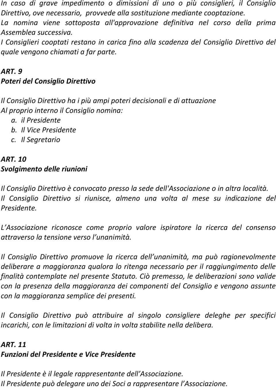 I Consiglieri cooptati restano in carica fino alla scadenza del Consiglio Direttivo del quale vengono chiamati a far parte. ART.