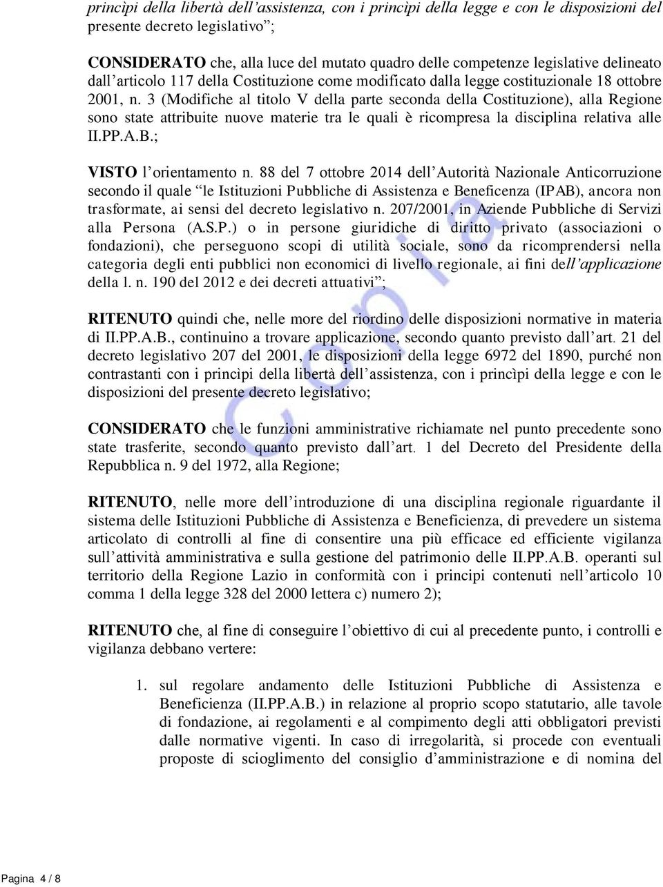 3 (Modifiche al titolo V della parte seconda della Costituzione), alla Regione sono state attribuite nuove materie tra le quali è ricompresa la disciplina relativa alle II.PP.A.B.