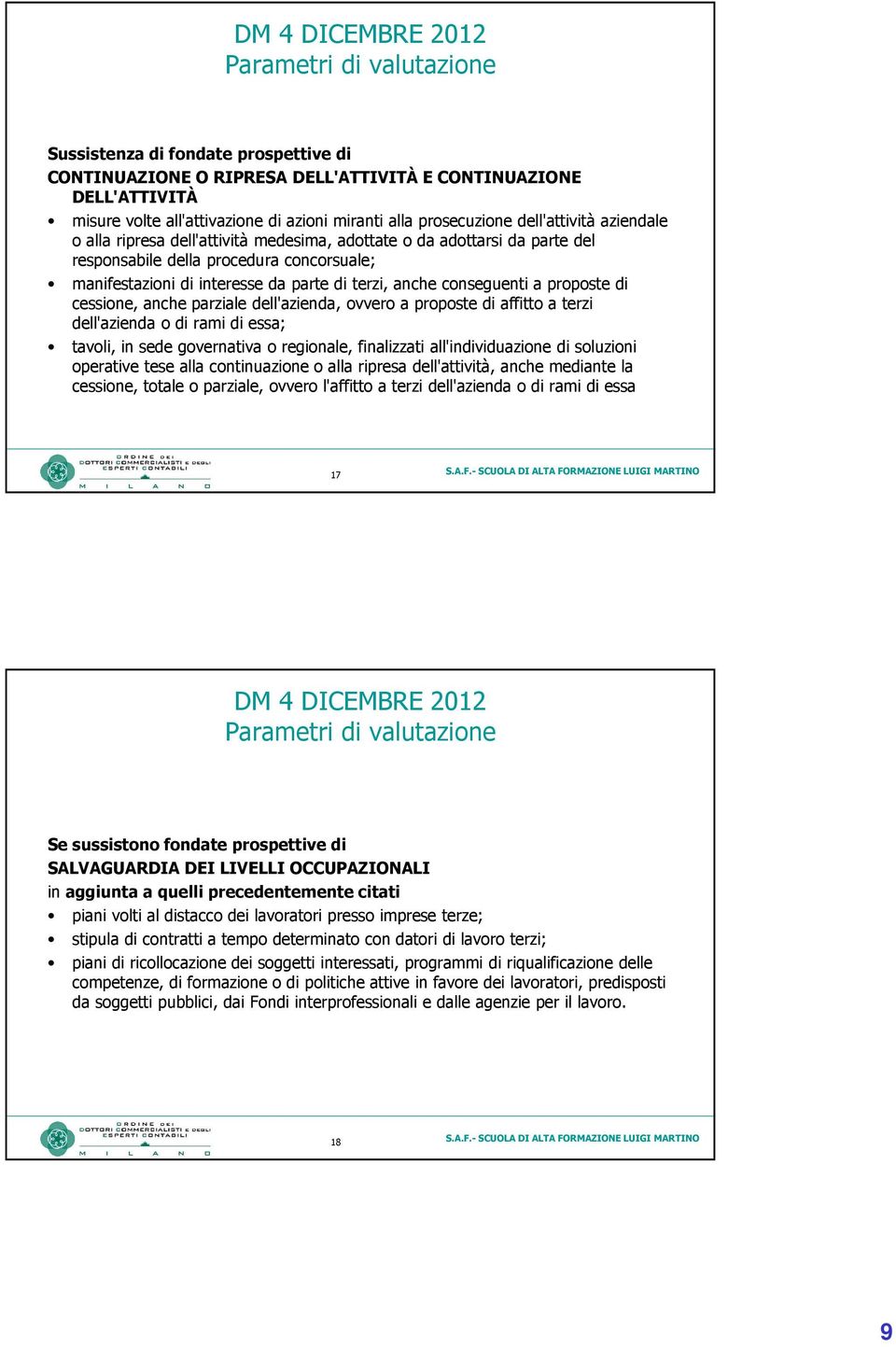 terzi, anche conseguenti a proposte di cessione, anche parziale dell'azienda, ovvero a proposte di affitto a terzi dell'azienda o di rami di essa; tavoli, in sede governativa o regionale, finalizzati