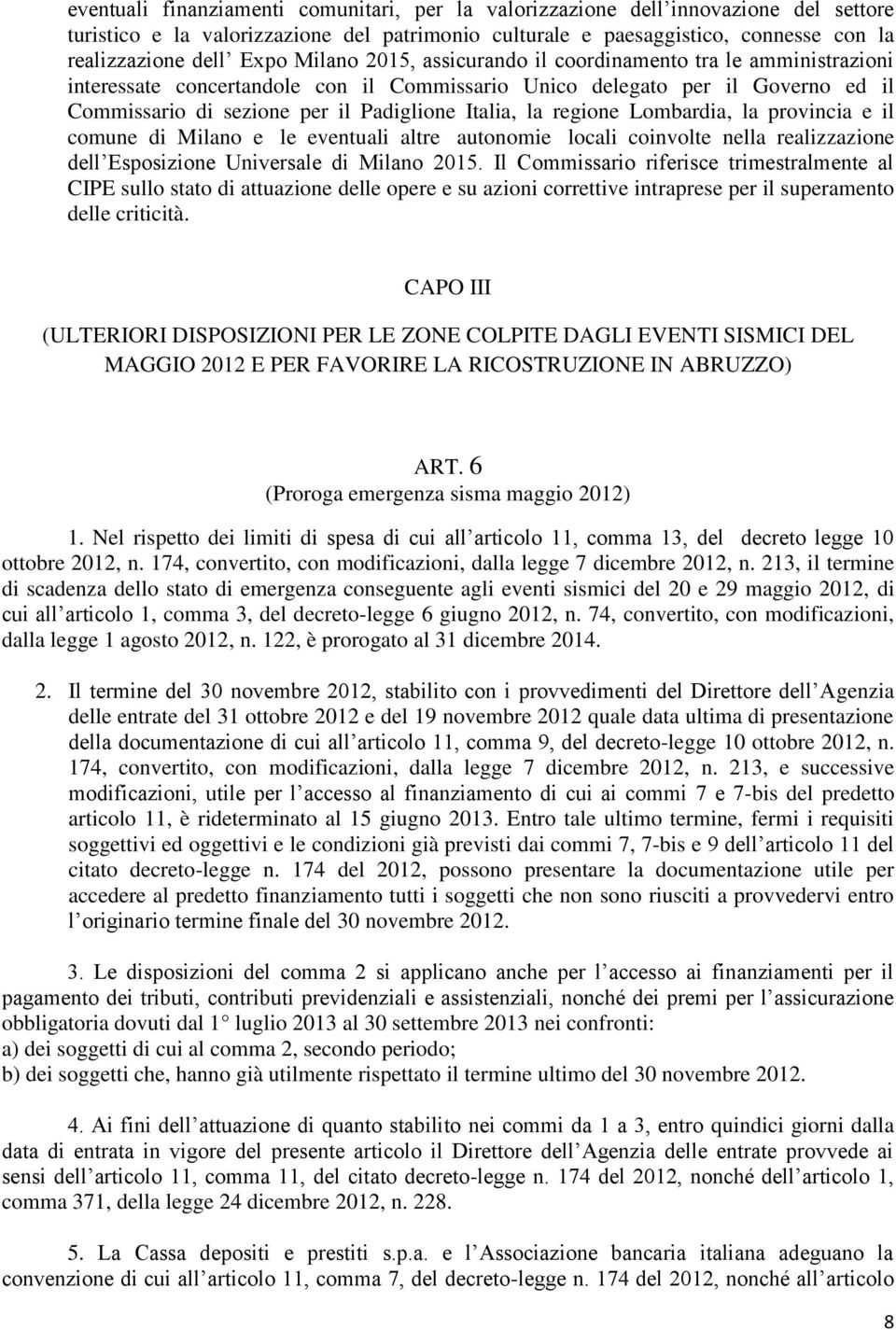 regione Lombardia, la provincia e il comune di Milano e le eventuali altre autonomie locali coinvolte nella realizzazione dell Esposizione Universale di Milano 2015.