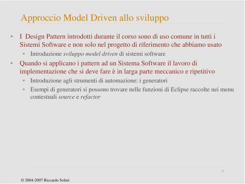 ad un Sistema Software il lavoro di implementazione che si deve fare è in larga parte meccanico e ripetitivo Introduzione agli strumenti