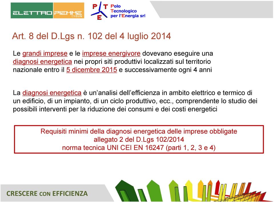 territorio nazionale entro il 5 dicembre 2015 e successivamente ogni 4 anni La diagnosi energetica è un analisi dell efficienza in ambito elettrico e termico