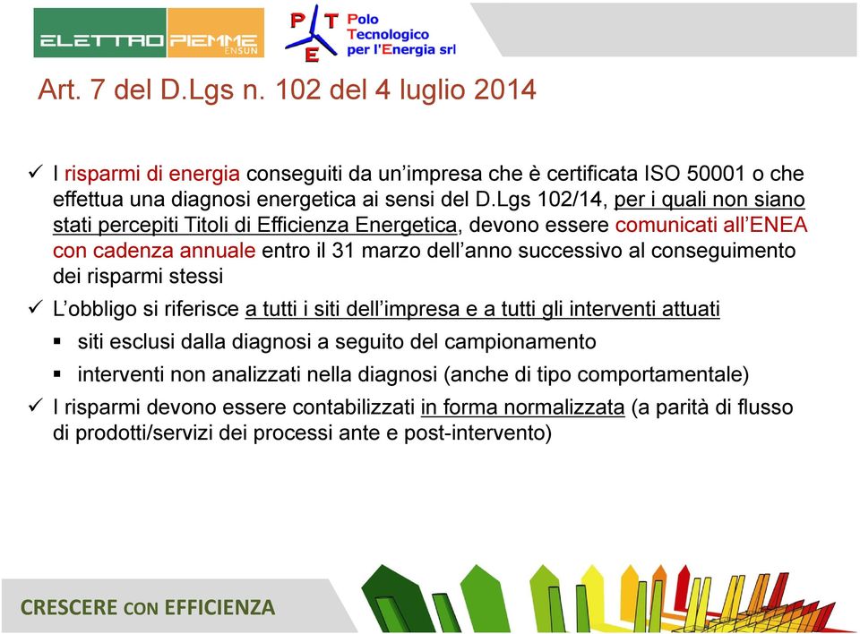 conseguimento dei risparmi stessi L obbligo si riferisce a tutti i siti dell impresa e a tutti gli interventi attuati siti esclusi dalla diagnosi a seguito del campionamento