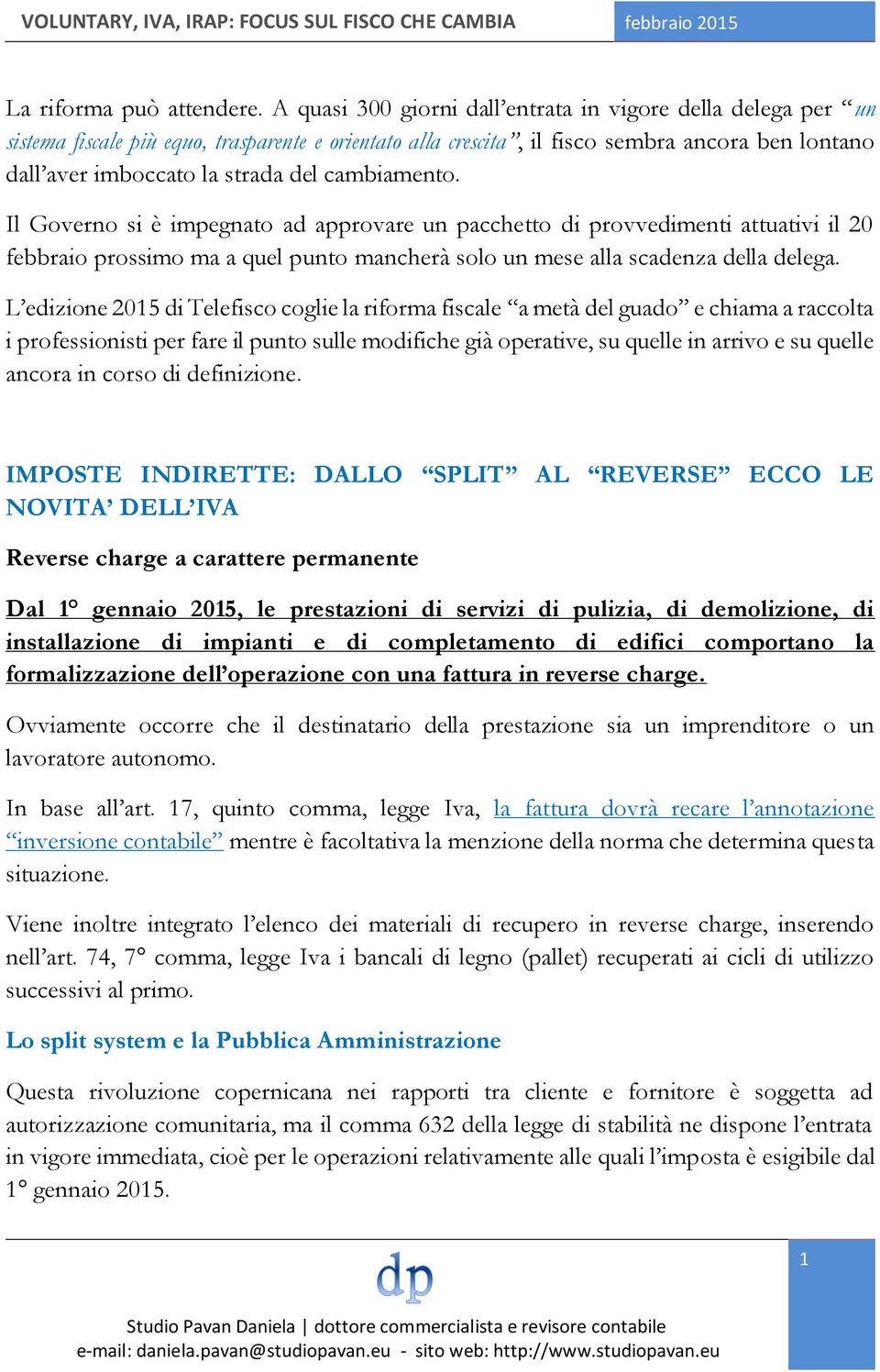 cambiamento. Il Governo si è impegnato ad approvare un pacchetto di provvedimenti attuativi il 20 febbraio prossimo ma a quel punto mancherà solo un mese alla scadenza della delega.