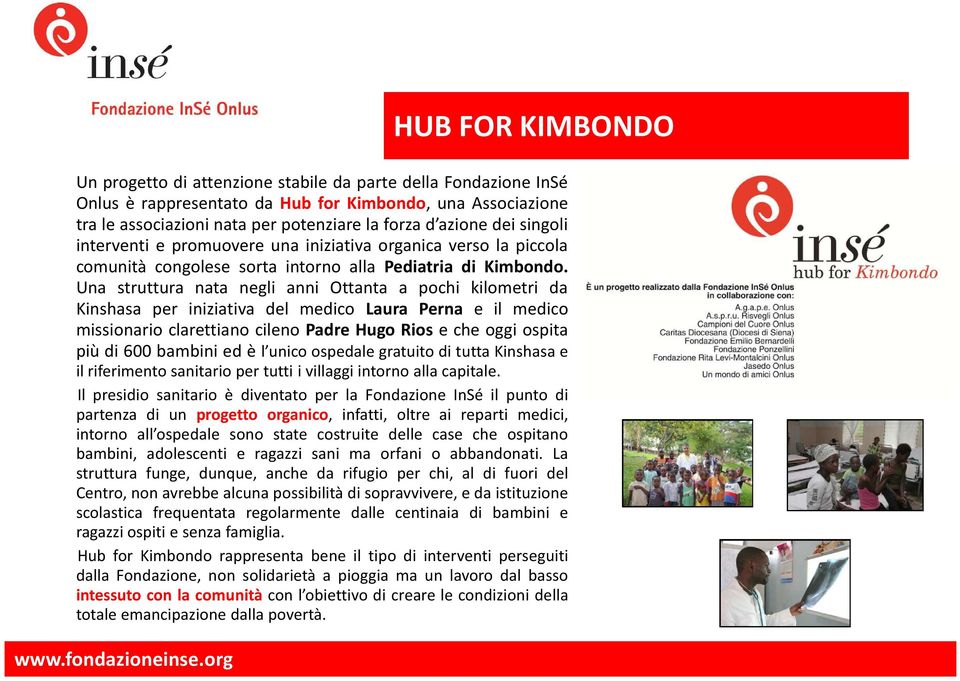 Una struttura nata negli anni Ottanta a pochi kilometri da Kinshasa per iniziativa del medico Laura Perna e il medico missionario clarettiano cileno Padre Hugo Rios e che oggi ospita più di 600