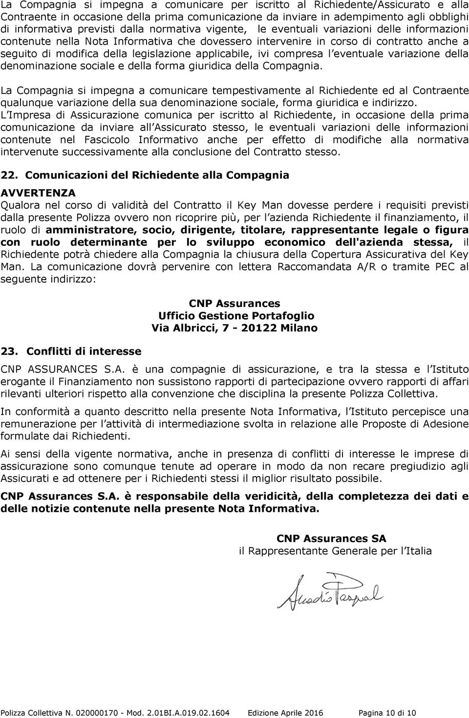 applicabile, ivi compresa l eventuale variazione della denominazione sociale e della forma giuridica della Compagnia.