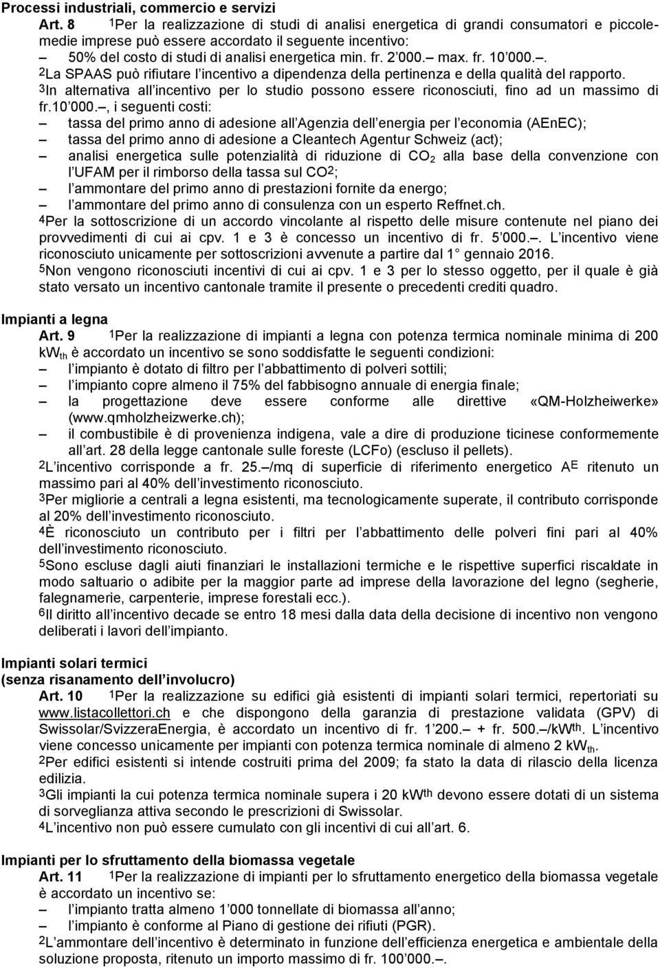 2 000. max. fr. 10 000.. 2La SPAAS può rifiutare l incentivo a dipendenza della pertinenza e della qualità del rapporto.