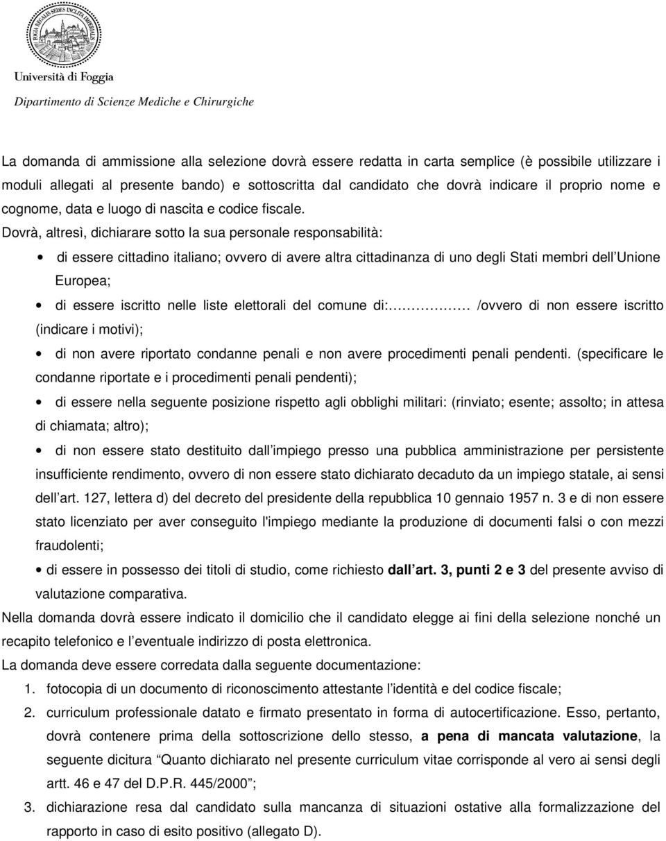 Dovrà, altresì, dichiarare sotto la sua personale responsabilità: di essere cittadino italiano; ovvero di avere altra cittadinanza di uno degli Stati membri dell Unione Europea; di essere iscritto