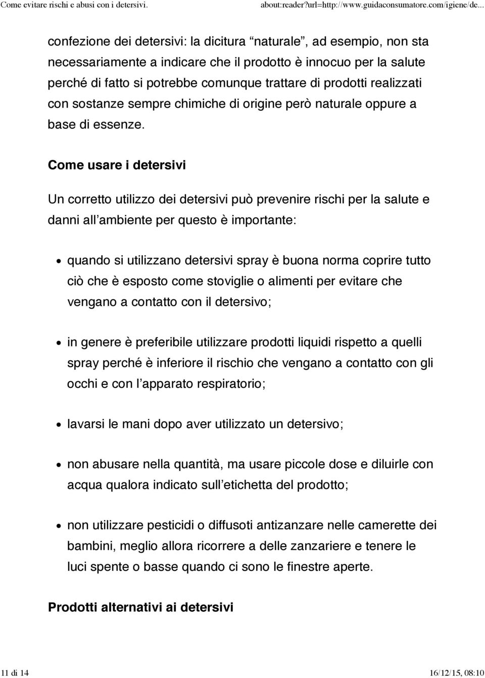 Come usare i detersivi Un corretto utilizzo dei detersivi può prevenire rischi per la salute e danni all ambiente per questo è importante: quando si utilizzano detersivi spray è buona norma coprire