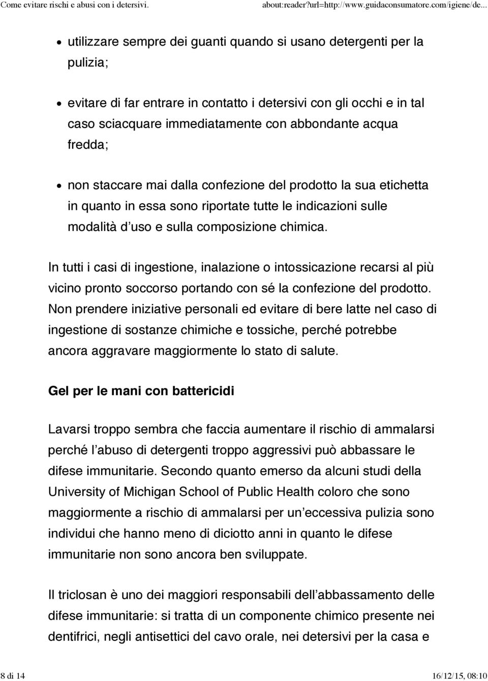 In tutti i casi di ingestione, inalazione o intossicazione recarsi al più vicino pronto soccorso portando con sé la confezione del prodotto.