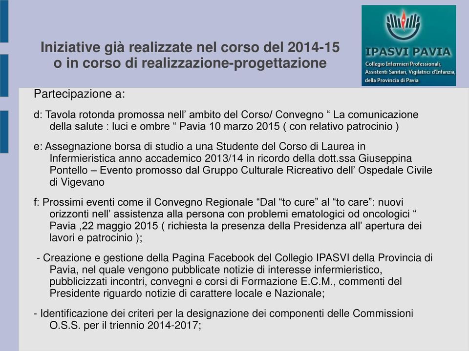 ssa Giuseppina Pontello Evento promosso dal Gruppo Culturale Ricreativo dell Ospedale Civile di Vigevano f: Prossimi eventi come il Convegno Regionale Dal to cure al to care : nuovi orizzonti nell