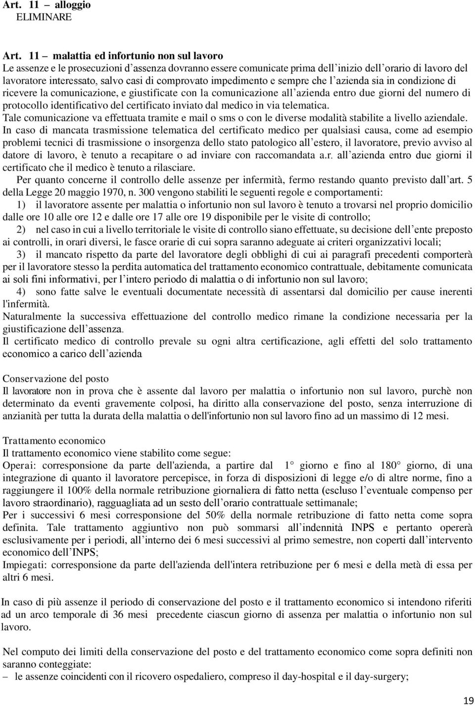 impedimento e sempre che l azienda sia in condizione di ricevere la comunicazione, e giustificate con la comunicazione all azienda entro due giorni del numero di protocollo identificativo del