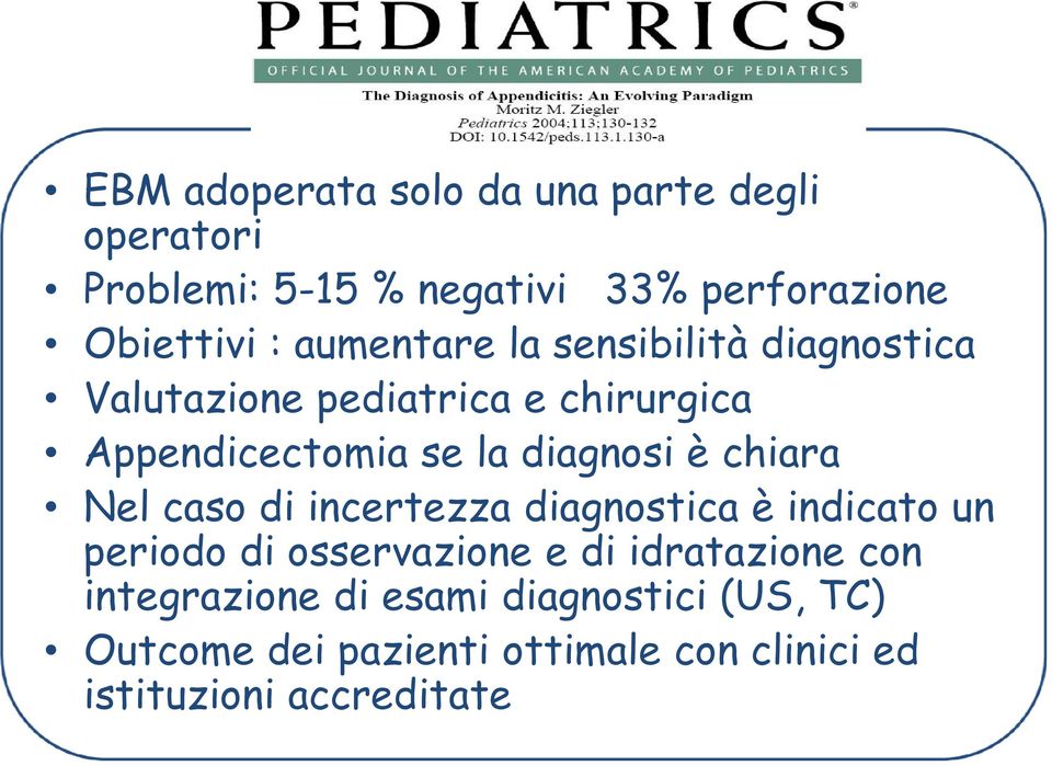 chiara Nel caso di incertezza diagnostica è indicato un periodo di osservazione e di idratazione con