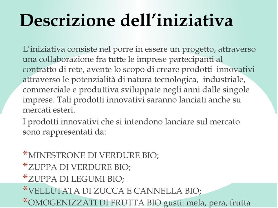 dalle singole imprese. Tali prodotti innovativi saranno lanciati anche su mercati esteri.