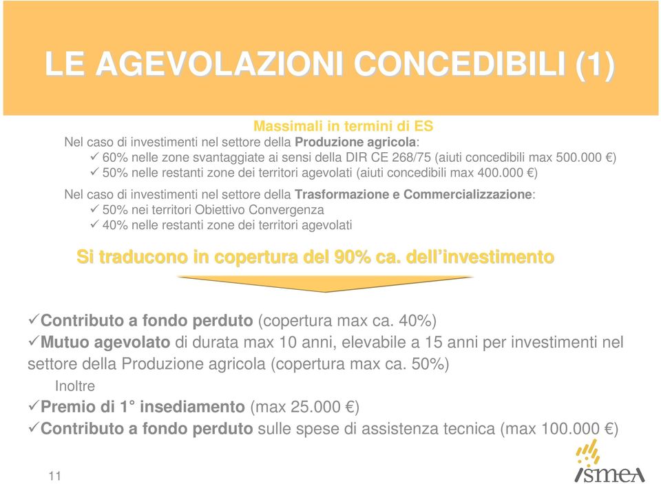 000 ) Nel caso di investimenti nel settore della Trasformazione e Commercializzazione: 50% nei territori Obiettivo Convergenza 40% nelle restanti zone dei territori agevolati Si traducono in