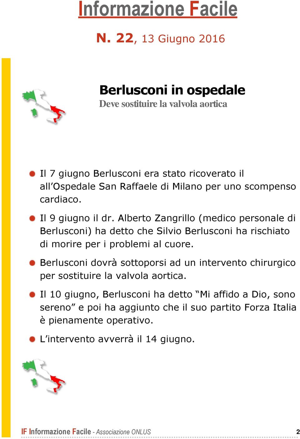 Alberto Zangrillo (medico personale di Berlusconi) ha detto che Silvio Berlusconi ha rischiato di morire per i problemi al cuore.